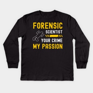 Forensic Scientist Forensic Science Week Your Crime My Passion Kids Long Sleeve T-Shirt